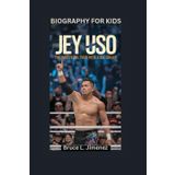 JEY USO: The Wrestling Twin with a Big Dream- Biography for kids