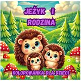 Jeżyk i Rodzina: Kolorowanka pełna ciepła i leśnych przygód
