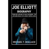 Joe Elliott Biography: From Def Leppard to Rock Anthems – The Life and Legacy of a Heavy Metal Icon