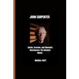 JOHN CARPENTER: Synths, Screams, and Cinematic Shockwaves: The Untamed Genius
