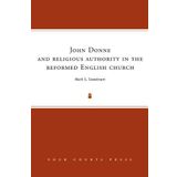 John Donne and religious authority in the reformed English church by Mark S. Sweetnam (2014-04-11)
