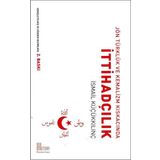 Jön Türklük ve Kemalizm Kıskacında İttihadçılık - İsmail Küçükkılınç