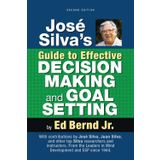 José Silva's Guide to Effective Decision Making and Goal Setting