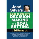 Jose Silva's Guide to Effective Decision Making and Goal Setting