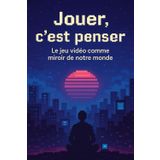 Jouer, c'est penser: Le jeu vidéo comme miroir de notre société