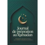 JOURNAL DE PRÉPARATION AU RAMADAN: Réinitialisation Spirituelle Sur 30 Jours Pour La Réflexion, La Discipline Et La Constance: Planificateur complet ... - une idée cadeau utile pour hommes et femmes