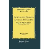 Journal des Sçavans, Avec les Suplemens, Vol. 35: Pour les Mois de Janvier, Février, Mars 1707 (Classic Reprint)