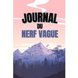 Journal du nerf vague: 90 jours pour retrouver l’équilibre et maîtriser votre stress