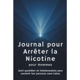 Journal pour arrêter la nicotine pour hommes: Suivis quotidiens et hebdomadaires pour accompagner votre parcours sans nicotine