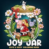 Joy Jar: A Cute & Cozy Coloring Book for Adults and Teens Featuring Tiny Girl and Adorable Bunny Friends in Terrariums for Relaxation