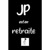 JP est en retraite: Carnet De Notes, Cadeau Pour Femme, Homme, Collègue, Patron, Départ En Retraite, Bonne Continuation (Français) Broché (Carnet de note personnalisé pour départ en retraite, Band 1)