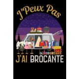J'peux pas j'ai Brocante: Un carnet 6x9 120 Pages amusant pour les passionnés de brocante, idée cadeaux pour hommes, femmes, et enfants