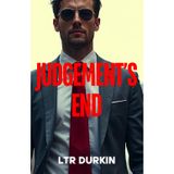 Judgement's End: A Legal Thriller of Two Titans, Final Justice, and the Ultimate Battle for the Soul of the Law (The Jury Turner Series: A Legal Maverick's Epic Quest for Truth and Reform, Band 6)