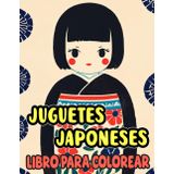 Juguetes Japoneses Libro Para Colorear: Páginas Para Colorear De Juguetes Tradicionales De Japón Para Niños Muñecas Kokeshi Daruma Otoshi Maneki Neko ... Alivio Del Estrés | Niño Adulto Adolescente