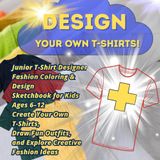 Junior T-Shirt Designer: Fashion Coloring & Design Sketchbook for Kids (Ages 6–12) – Create Your Own T-Shirts, Draw Fun Outfits, and Explore Creative ... book with 50 t-shirt templates for coloring