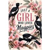 Just a Girl Who Loves Magpies: Floral Bird Lover Notebook with Lined Pages | Perfect Gift for Women, Nature Lovers and Magpie Fans