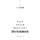 Just write anything Sketchbook