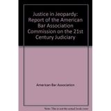 Justice in Jeopardy: Report of the American Bar Association Commission on the...