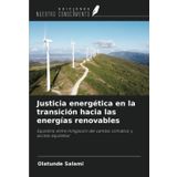 Justicia energética en la transición hacia las energías renovables: Equilibrio entre mitigación del cambio climático y acceso equitativo