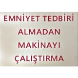 K Karaaliler Iş Güvenlik Uyarı Levhası Pvc 25X35 Emniyet Tedbiri Almadan Makinayı Çalıştırma