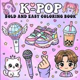 K-POP Bold and Easy Coloring Book: Cute K-Pop Coloring Book with Korean Music-Inspired Aesthetic — A Fun and Adorable Gift for Girly Girls, Kids, Teens, and Adults.