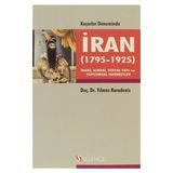 KAÇARLAR DÖNEMINDE İRAN 1795-1925 İDARI, ASKERI, SOSYAL YAPI VE TOPLUMSAL HAREKETLER - YILMAZ KARADENIZ