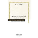 Kader Üzerine - Marcus Tullius Cicero - İş Bankası Kültür Yayınları