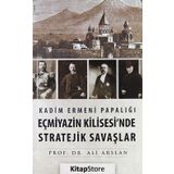 Kadim Ermeni Papalığı Eçmiyazin Kilisesi'nde Stratejik Savaşlar