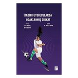 Kadın Futbolcularda Odaklanmış Dikkat - Gazi Kitabevi
