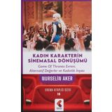 Kadın Karakterin Sinemasal Dönüşümü: Game Of Thrones Evreni, Alternatif Değerler ve Kadınlık İnşası