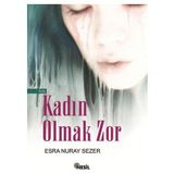 KADIN OLMAK ZOR - ESRA NURAY SEZER
