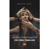 Kadına Yönelik Şiddetin Kültürel Temelleri - Mustafa Tatar