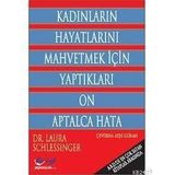 KADINLARIN HAYATLARINI MAHVETMEK İÇİN YAPTIKLARI ON APTALCA HATA - LAURA SCHLEEINGER