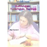 KADINLIĞIM YAZARLIĞIM YURDUM - ERENDIZ ATASÜ