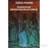 Kafkasya’da İmparatorluklar Savaşı - Cengiz Fedakar