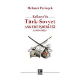 Kafkasya'da Türk-Sovyet Askeri İşbirliği 1919-1923 - Mehmet Perinçek