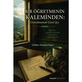 Kalan Yayınları Bir Öğretmenin Kaleminden: Unutulmamak Güzel Şey - Hayır