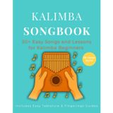 Kalimba Songbook: 50+ Easy Songs and Lessons for Kalimba Beginners - Learn to Play Pop, Traditional, and Folk Music on 10-Key and 17-Key Kalimba in C Tuning (8.5 x 11, 79 Pages)