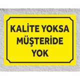Kalite Yoksa Müşteride Yok - Uyarı Tabela Levhası 24X34 cm Polikarbon - 24 x 34 cm - 1 Adet