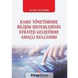 Kamu Yönetiminde Bilişim Sistemlerinin Strateji Geliştirme Amaçlı Kullanımı - Kolektif