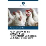 Kann Sous Vide die Saftigkeit von Hühnerfleisch verbessern und dabei sicher sein?