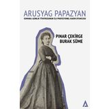 Kanon Kitap Arusyag Papazyan: Azınlık Tiyatrosunun İlk Profesyonel Kadın Oyuncusu