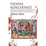 Kanon Kitap Feodal Köklerimiz - Orta Çağ Avrupa Tarihinde Feodal Sistem ve Toplum
