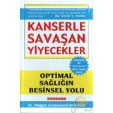 KANSERLE SAVAŞAN YIYECEKLER OPTIMAL SAĞLIĞIN BESINSEL YOLU - MAGGIE GREENWOOD-ROBINSON