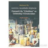 Kanun-i Kadimin Peşinde - Osmanlı’da Çözülme ve Gelenekçi Yorumcuları - Mehmet Eröz
