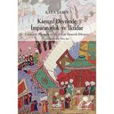 Kanuni Devrinde İmparatorluk ve İktidar - Kaya Şahin