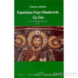 Kapadokya Kaya Kiliselerinde Üç Gün - Yorgo Seferis