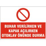 Kapak açılırken otoklav önünde durma, isg uyarı levhası
