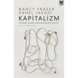 Kapitalizm: Eleştirel Kuram Çerçevesinde Bir Söyleşi - Nancy Fraser &amp; Rahel Jaeggi