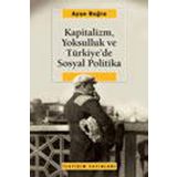 KAPITALIZM, YOKSULLUK VE TÜRKİYE'DE SOSYAL POLITIKA - AYŞE BUĞRA